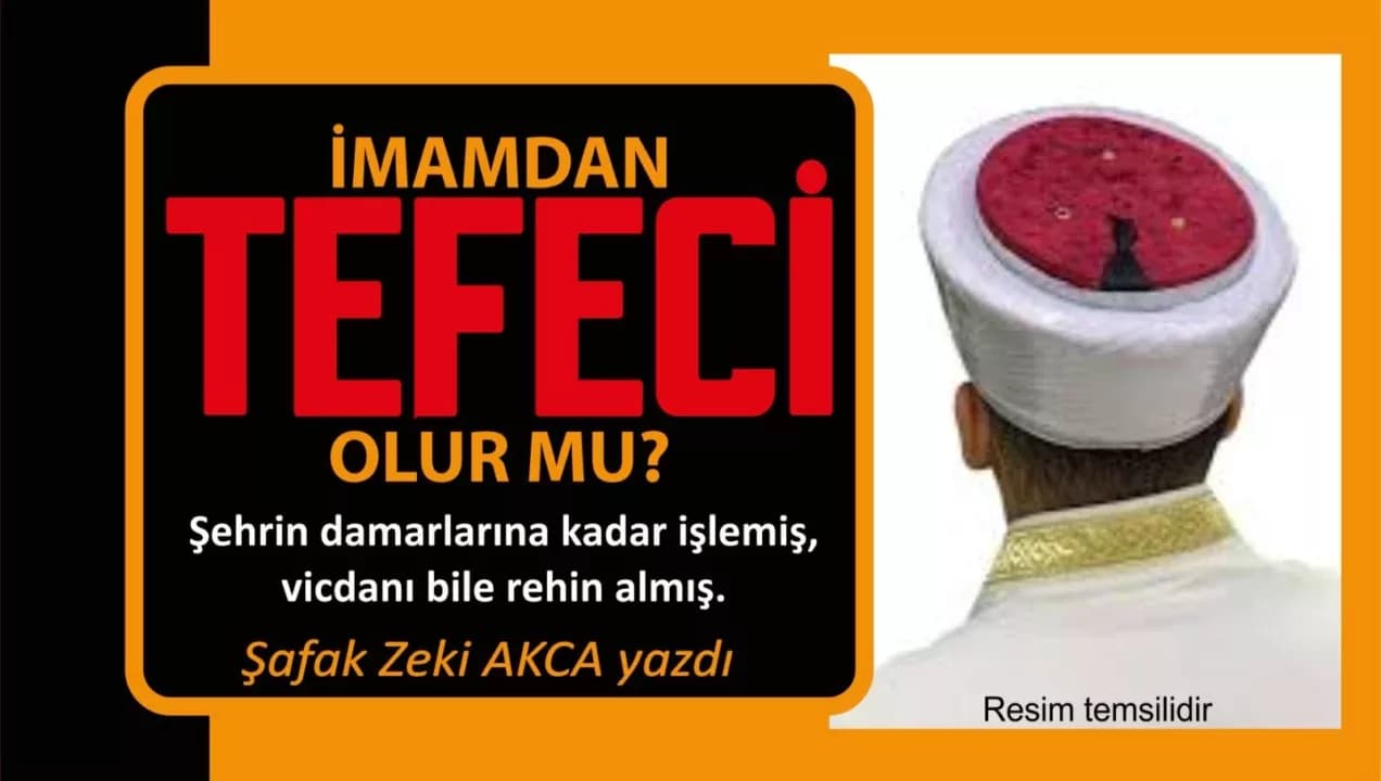 İMAMDAN TEFECİ OLUR MU?