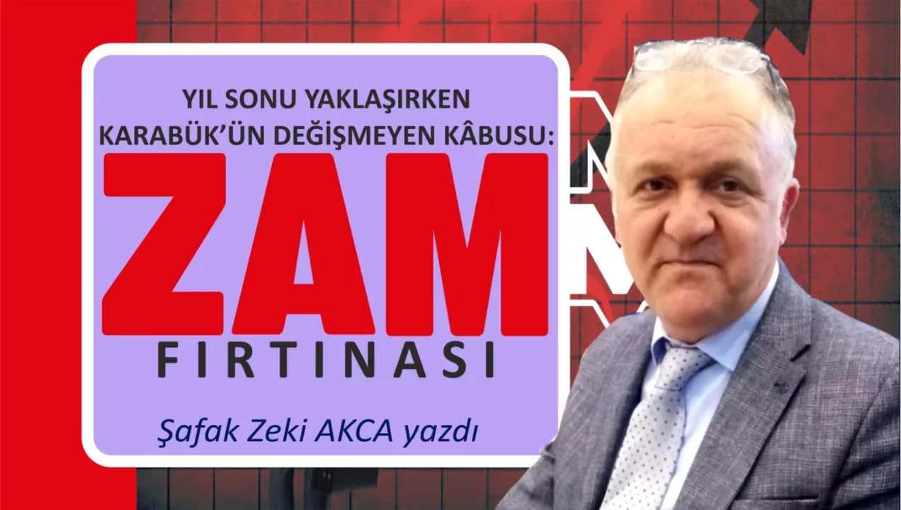 YIL SONU YAKLAŞIRKEN KARABÜK’ÜN DEĞİŞMEYEN KÂBUSU: ZAM FIRTINASI