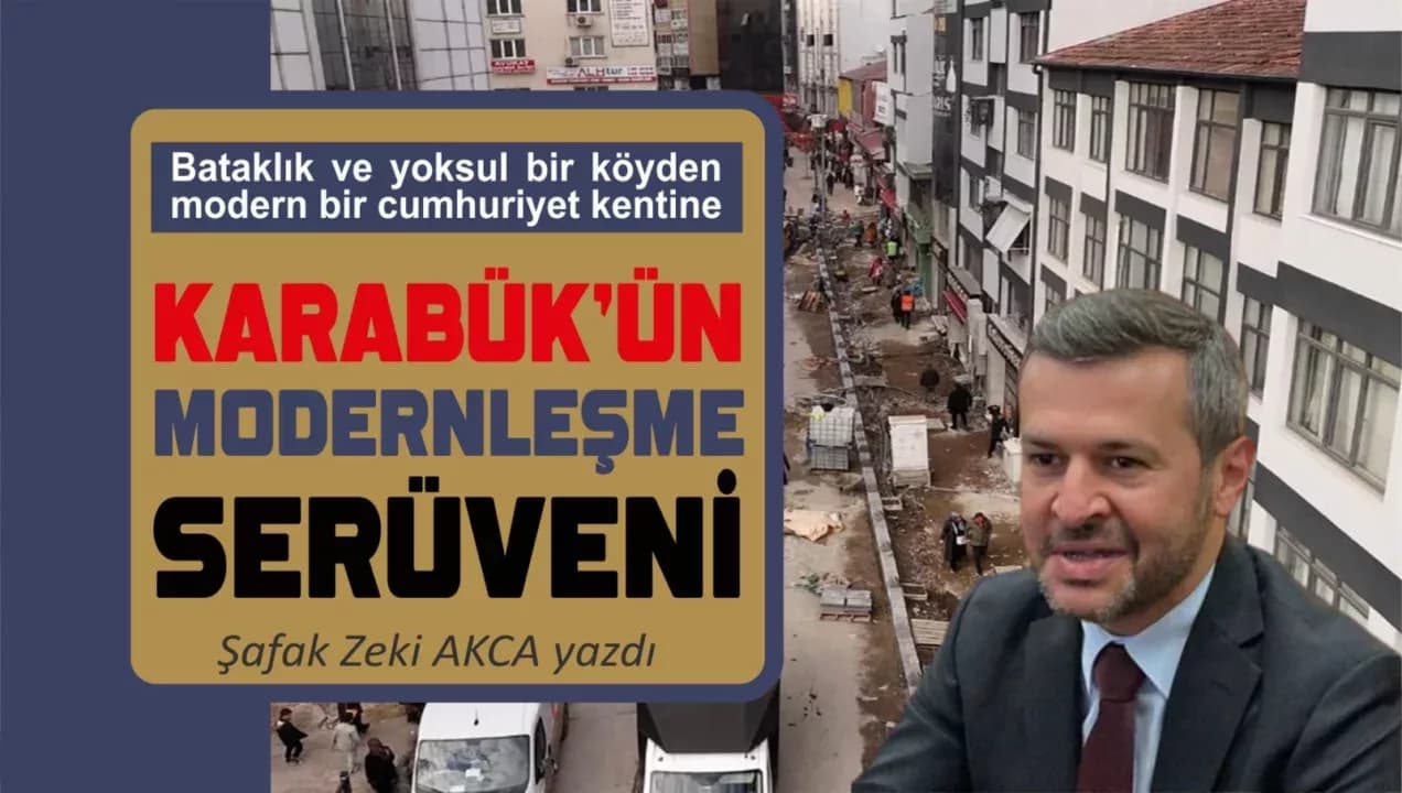 Bataklıktan Cumhuriyet Kentine: Karabük’ün MODERNLEŞME Serüveni…