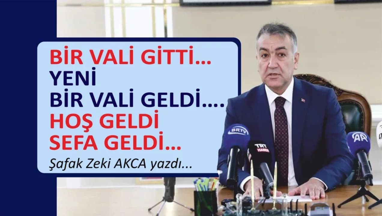 BİR VALİ GİTTİ…YENİ BİR VALİ GELDİ…HOŞ GELDİ, SEFA GELDİ…