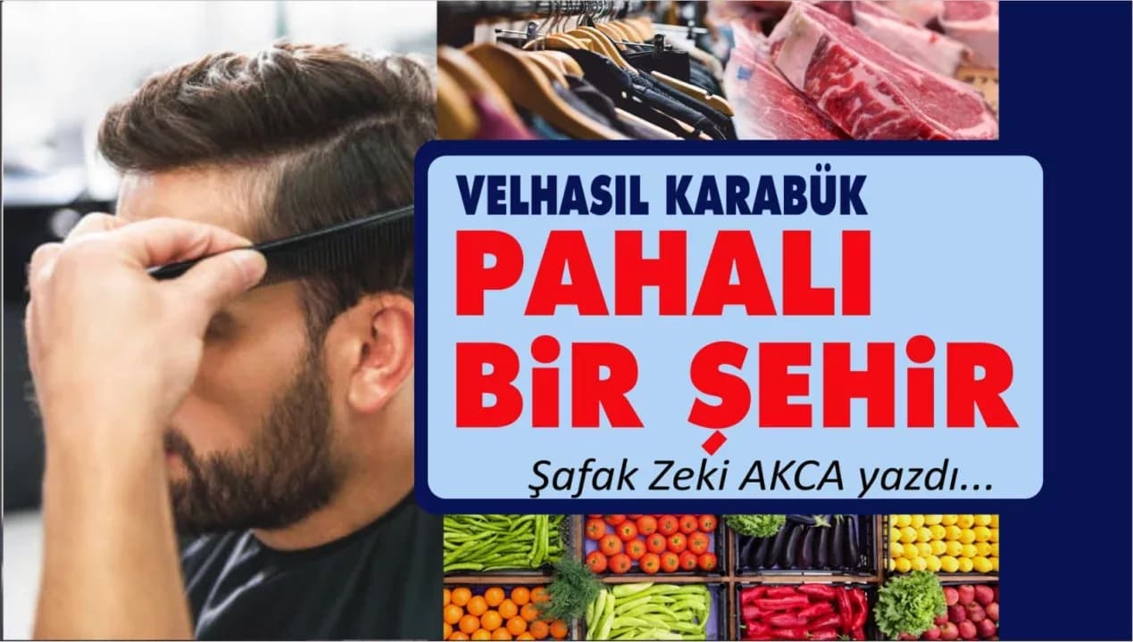 VELHASIL KARABÜK PAHALI BİR ŞEHİR…