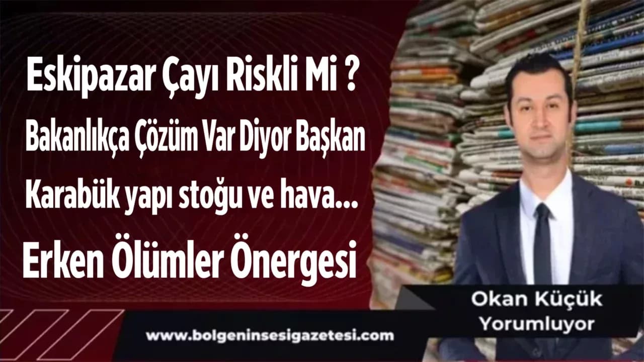 Eskipazar Çayı Riskli Mi ?