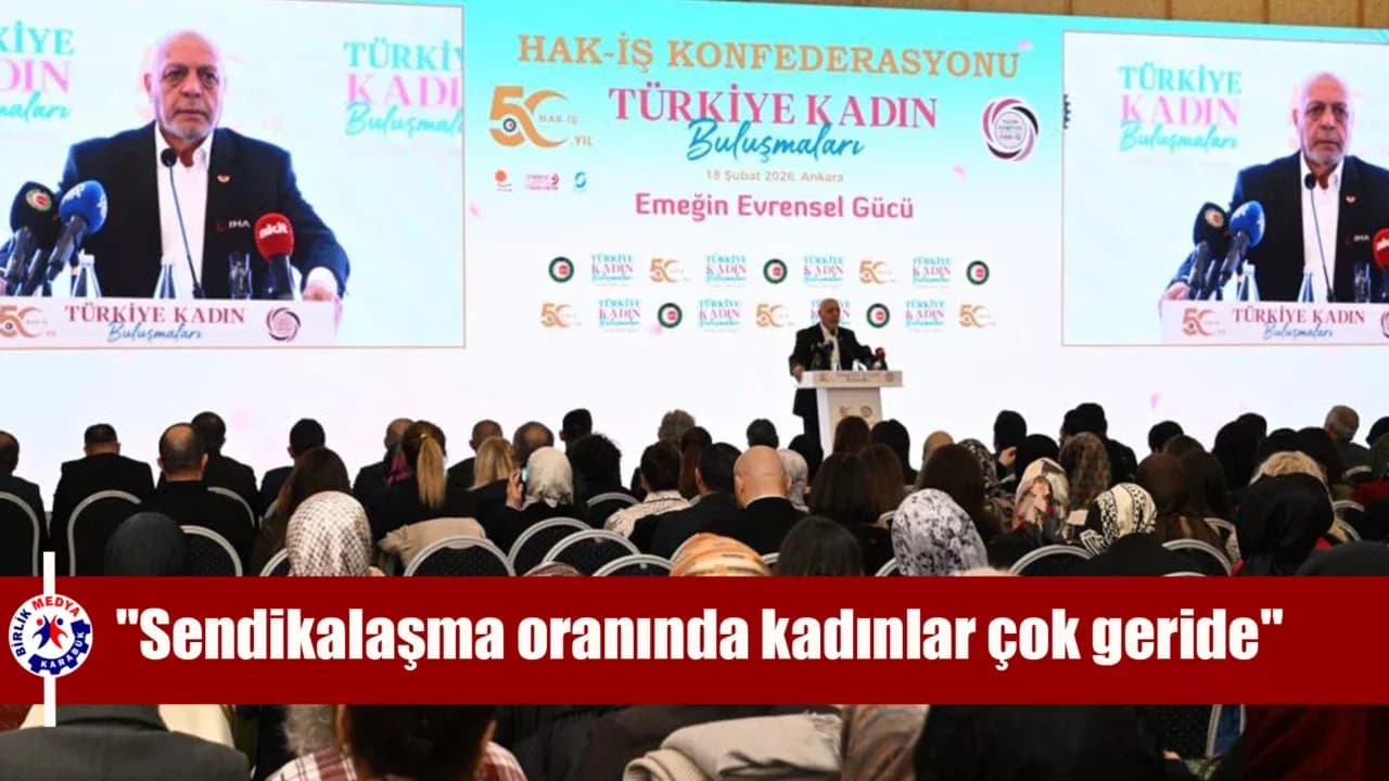 HAK-İŞ Genel Başkanı Arslan: "Sendikalaşma oranında kadınlar çok geride"