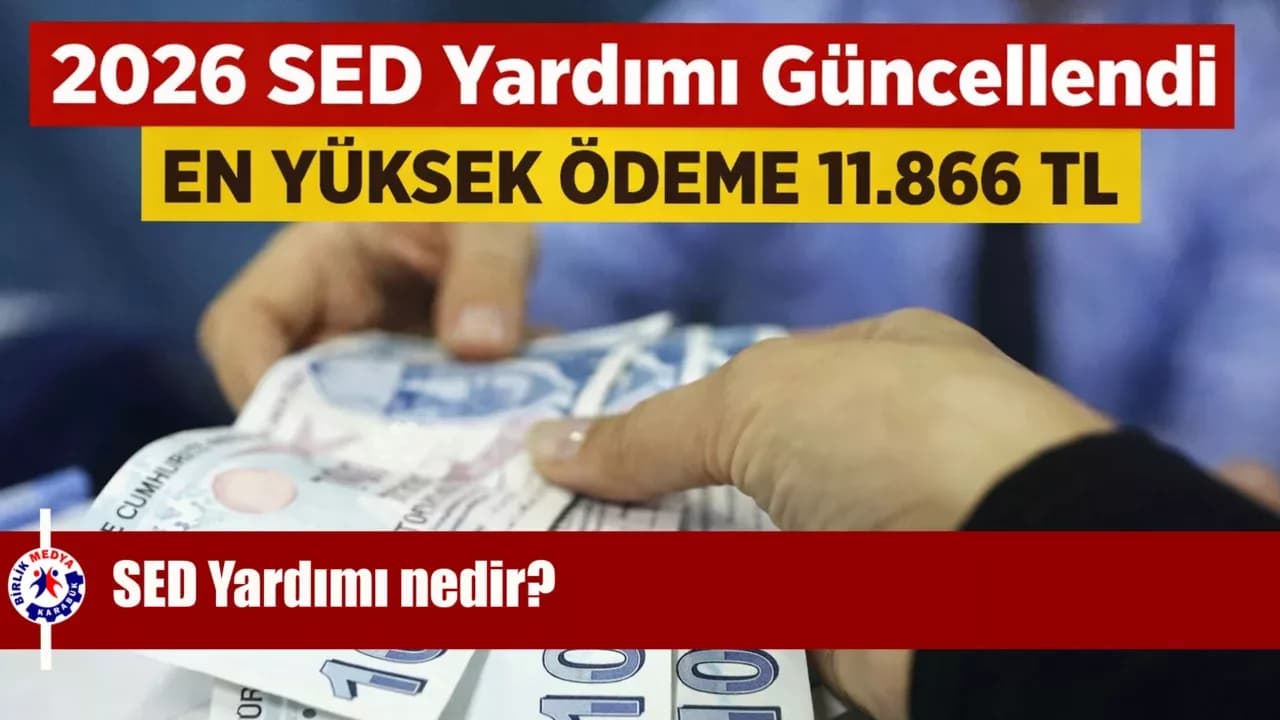 2026 SED Yardımı Güncellendi: En Yüksek Ödeme 11.866 TL