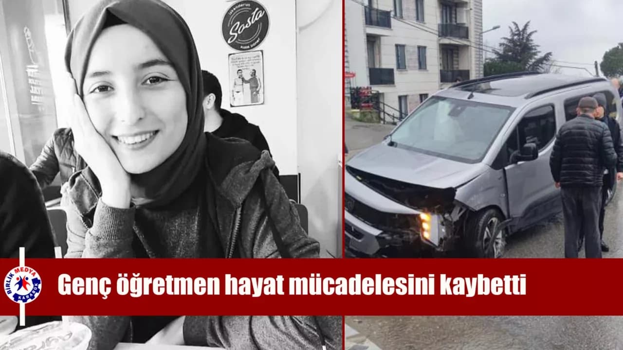 Kazada yaralanan genç öğretmen hastanede hayat mücadelesini kaybetti