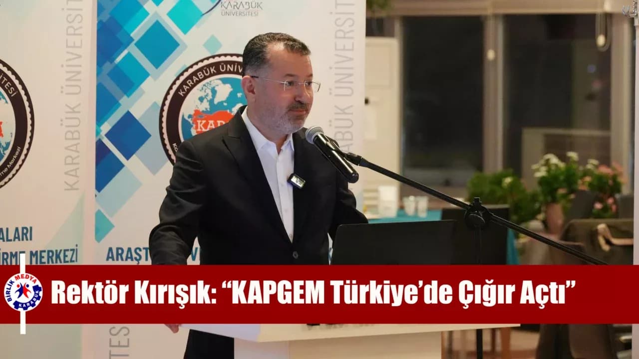 Rektör Kırışık: “KAPGEM Türkiye’de Çığır Açan Bir Model Haline Geldi”