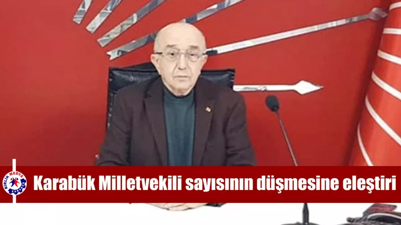 CHP’den Karabük Milletvekili sayısının düşmesine eleştiri