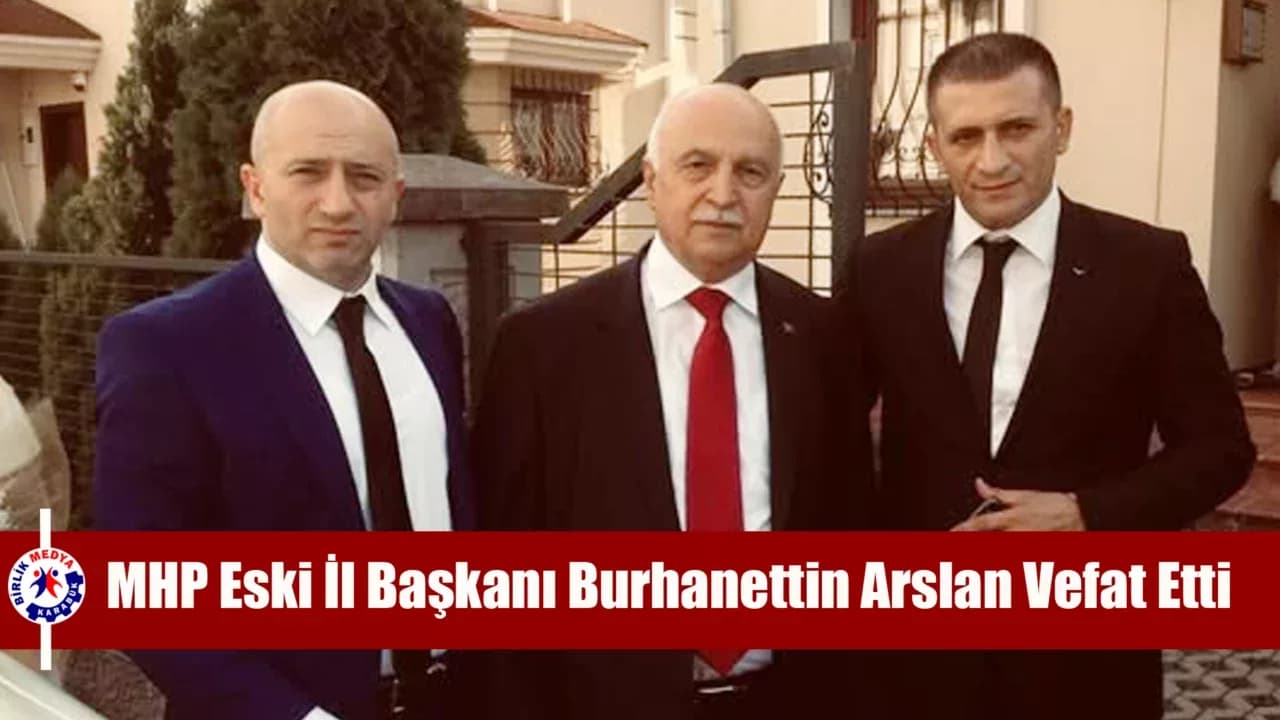 MHP Eski İl Başkanı Burhanettin Arslan Vefat Etti