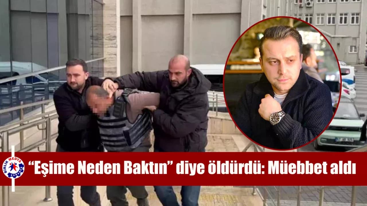 "Eşime neden baktın" cinayetinin sanığına müebbet hapis