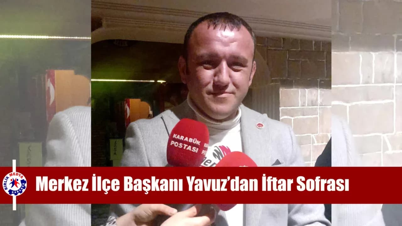CHP Karabük Merkez İlçe Başkanı Yavuz, Basınla iftarda buluştu