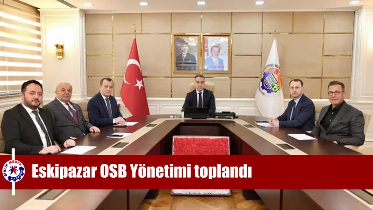 Eskipazar OSB Yönetimi toplandı