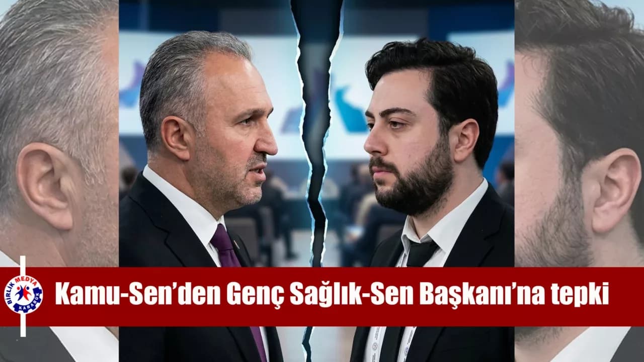 Kamu-Sen’den Genç Sağlık-Sen Başkanı’na tepki