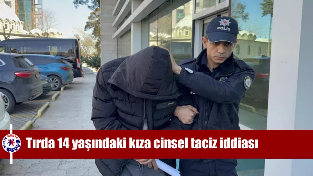 Tırda 14 yaşındaki kıza cinsel taciz iddiası: Zanlı kendi kızı dünyaya geldiği gün tutuklandı