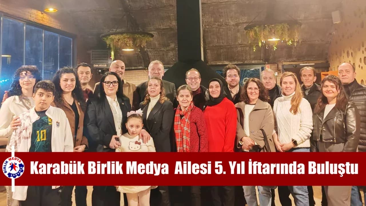 Karabük Birlik Medya Ailesi 5. Yıl İftarında Buluştu
