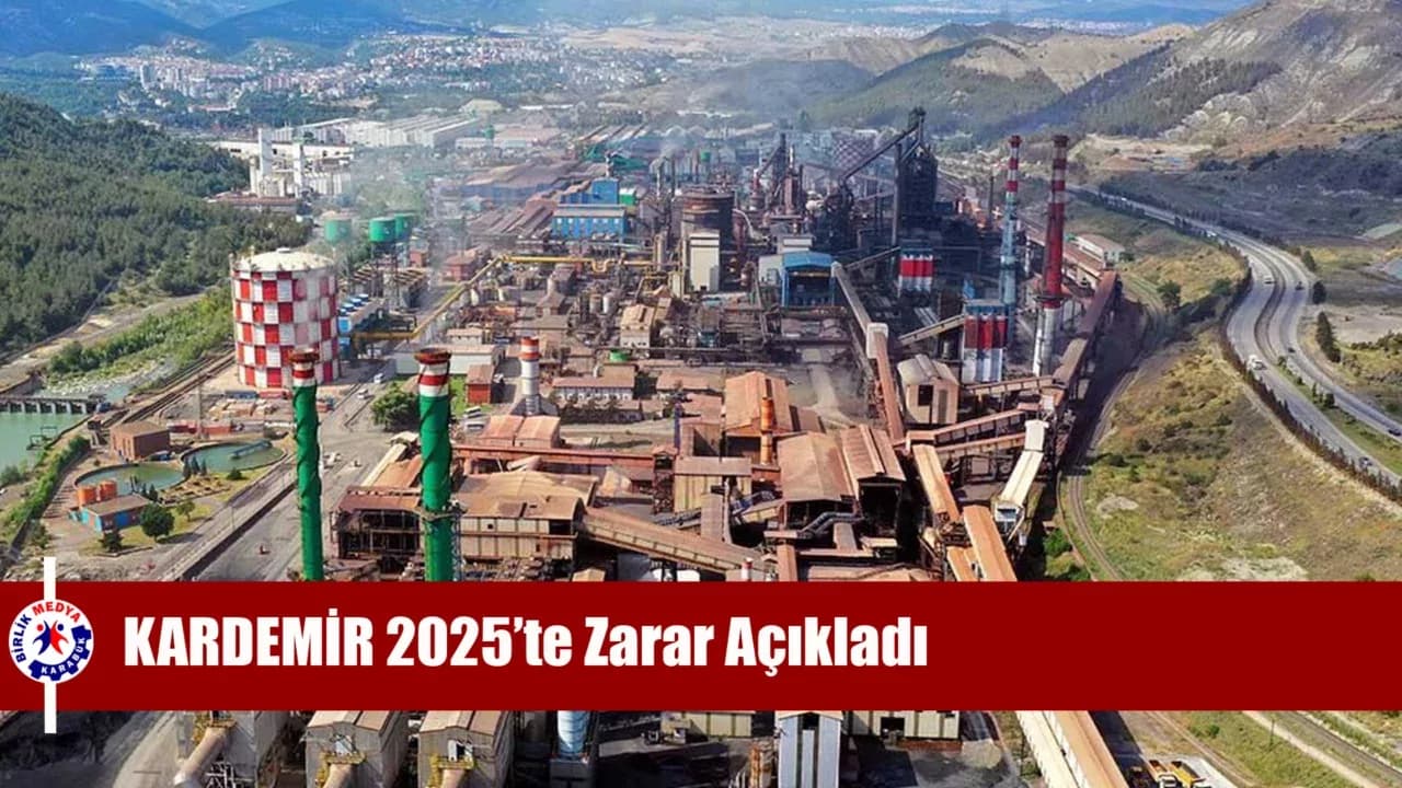 KARDEMİR 2025'te Zarar Açıkladı