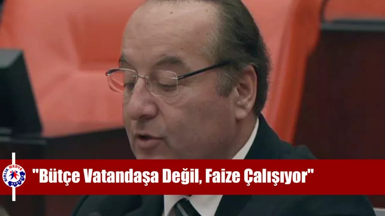 CHP'li Akay: "Bütçe Vatandaşa Değil, Faize Çalışıyor"