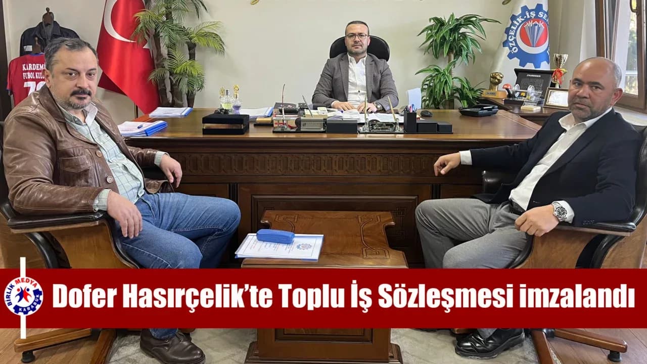 Dofer Hasırçelik’te Toplu İş Sözleşmesi imzalandı