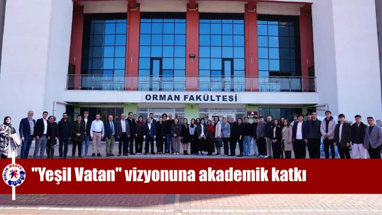 KBÜ Orman Fakültesi’nden "Yeşil Vatan" vizyonuna akademik katkı