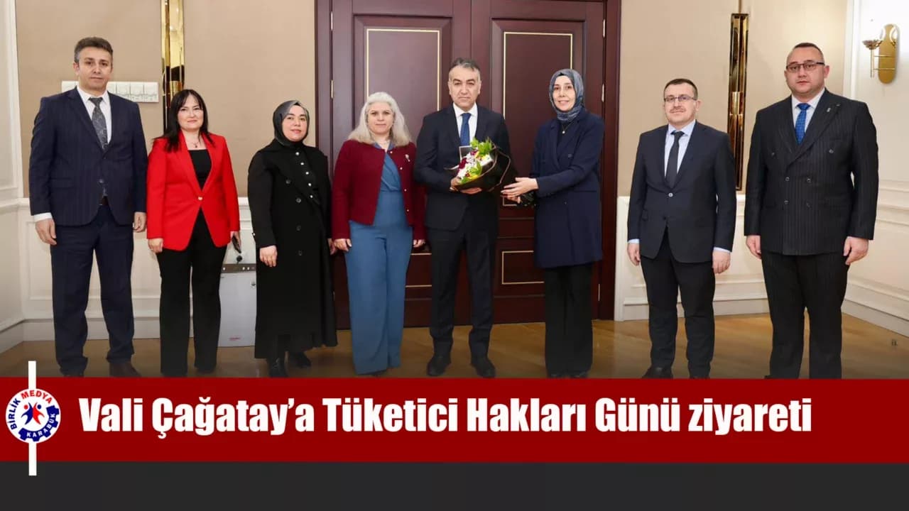 Vali Çağatay’a Dünya Tüketici Hakları Günü ziyareti