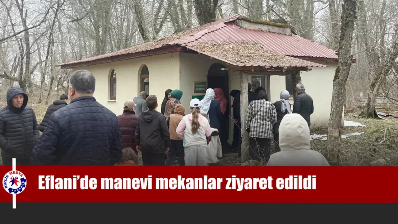 Eflani’de Manevi Mekanlar Ziyaret Edildi