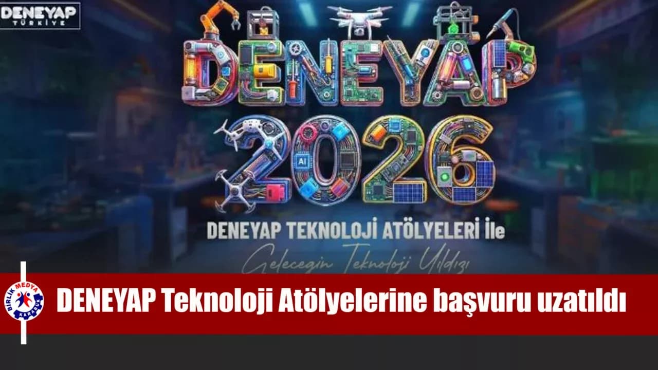 DENEYAP Teknoloji Atölyeleri başvuruları için süre uzatıldı