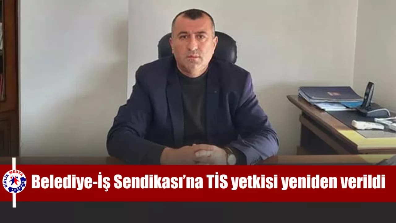 Belediye-İş Sendikası’na TİS yetkisi yeniden verildi