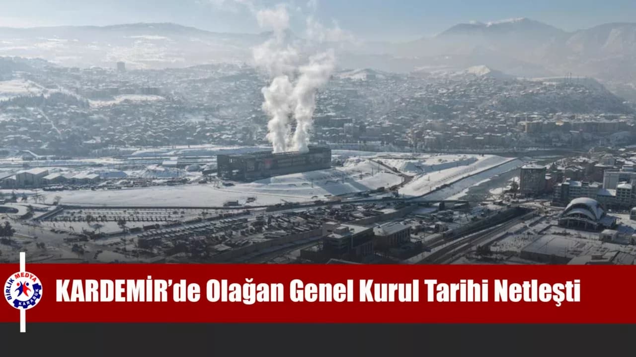 KARDEMİR’DE OLAĞAN GENEL KURUL TARİHİ NETLEŞTİ