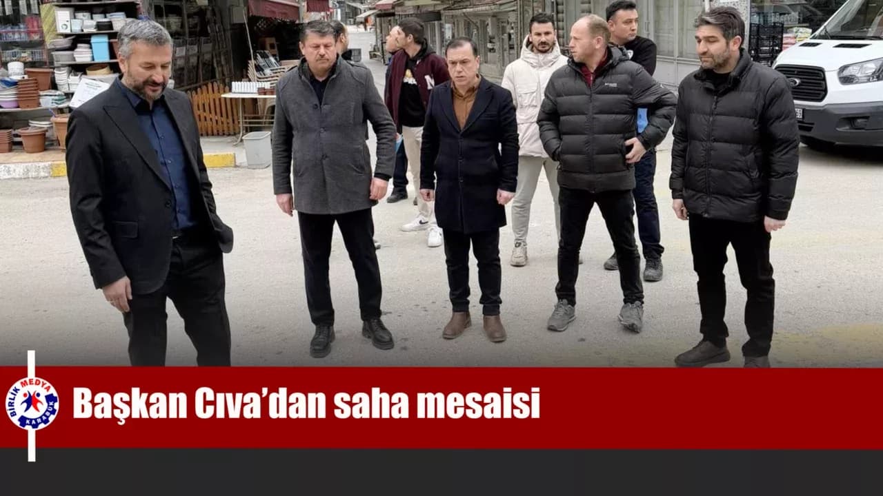 Başkan Cıva’dan saha mesaisi