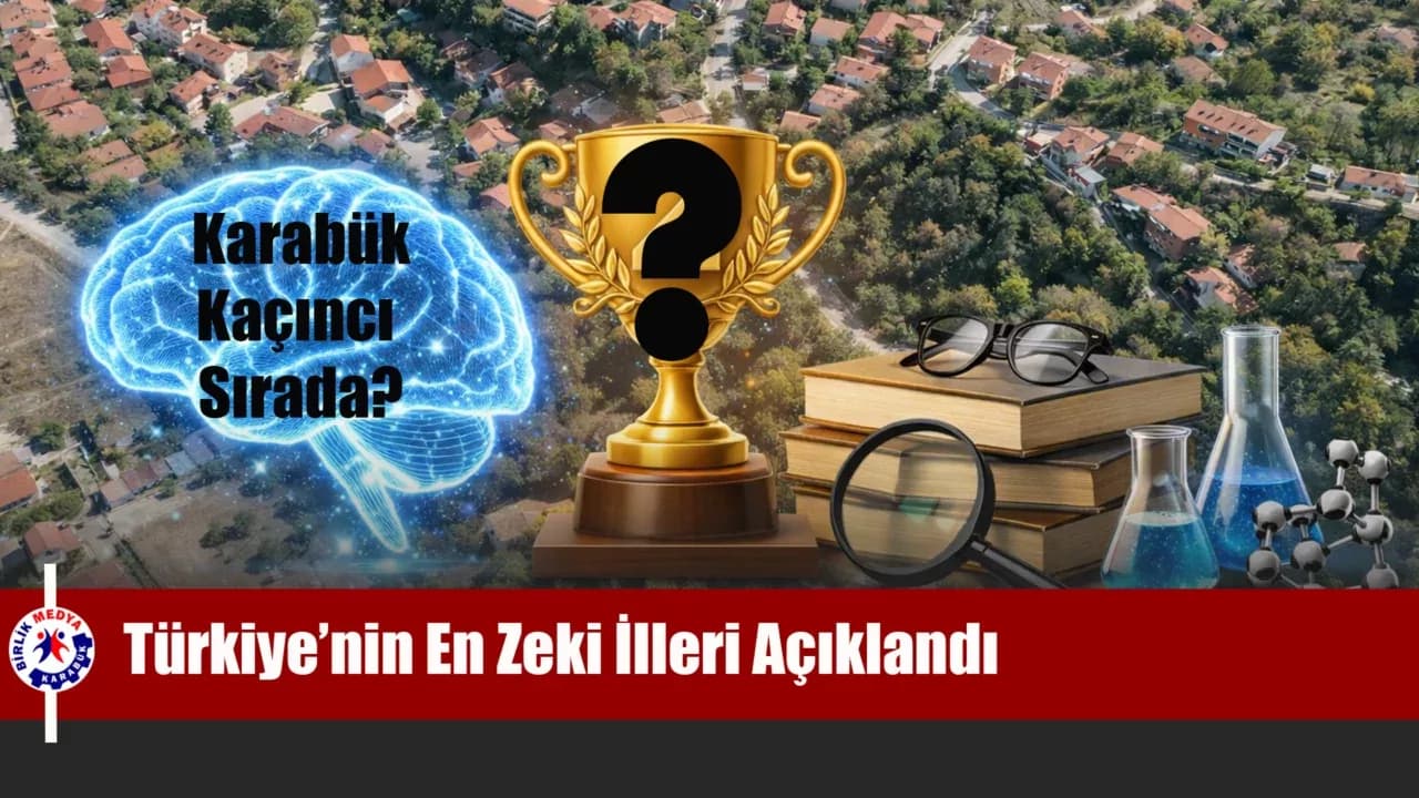 Türkiye’nin "Zeka Haritası" Belirlendi: Karabük Zirveye Demir Attı!