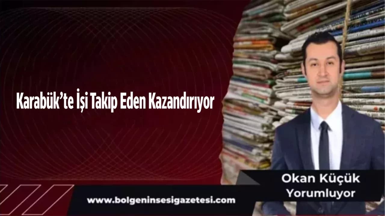 Karabük’te İşi Takip Eden Kazandırıyor