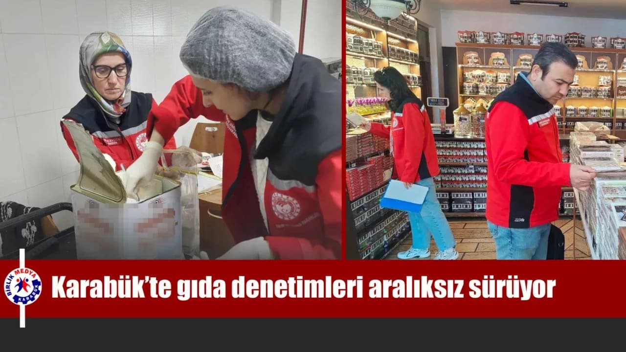 Karabük’te gıda denetimleri aralıksız sürüyor