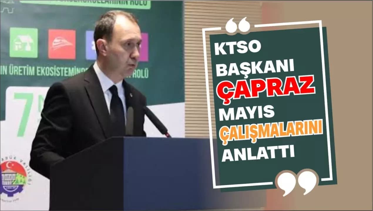 KTSO Başkanı Çapraz Mayıs ayı çalışmalarını anlattı