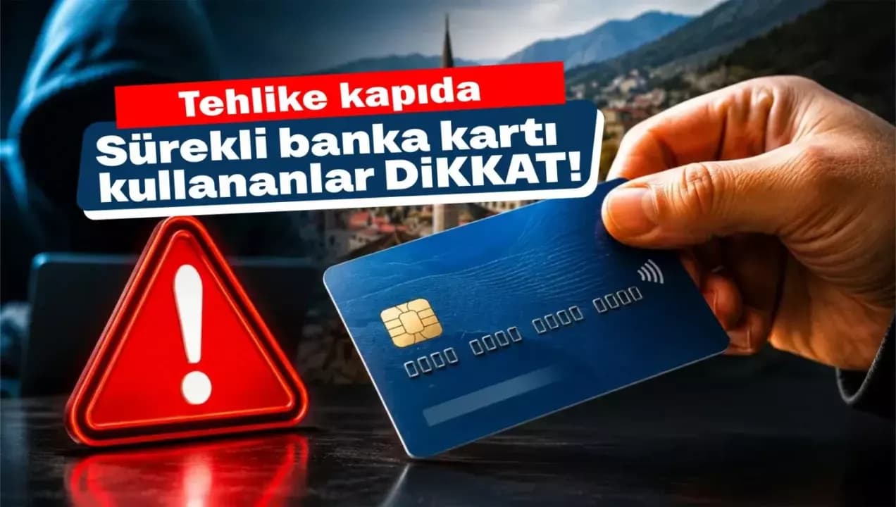 Sürekli banka kartı kullananlar dikkat! Tehlike kapıda