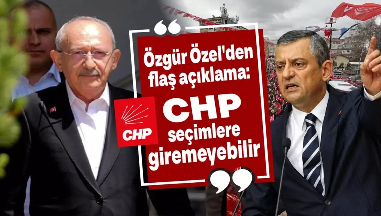 Özgür Özel’den flaş açıklama: “CHP seçimlere giremeyebilir”