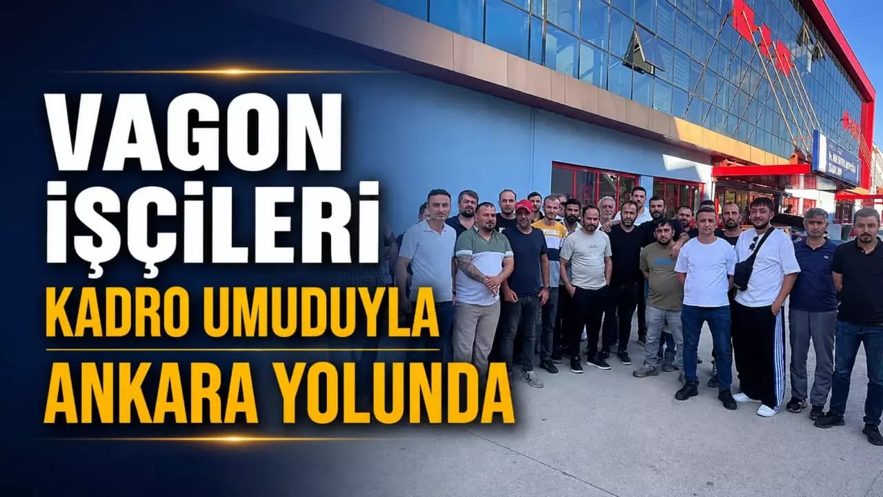 Karabük'teki Vagon İşçileri Kadro Talebi İçin Ankara'ya Gidecek