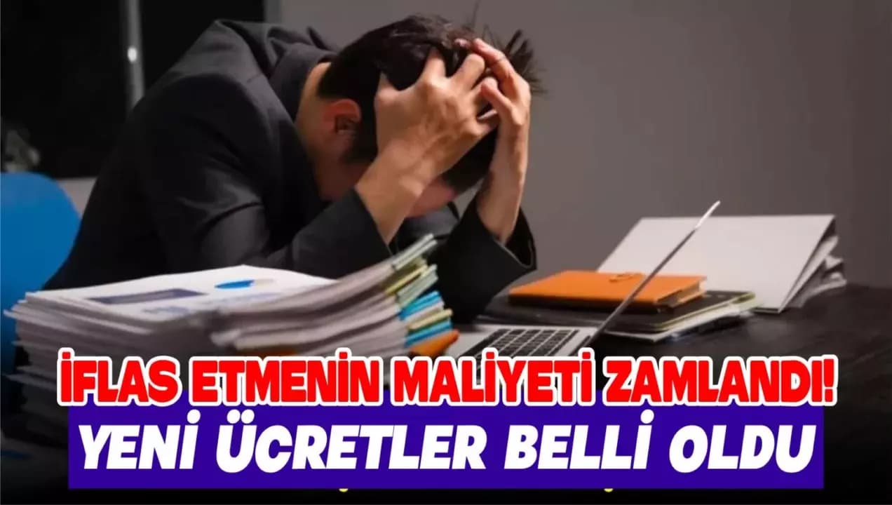 İflas Etmenin Maliyeti Zamlandı! Yeni Ücretler Belli Oldu