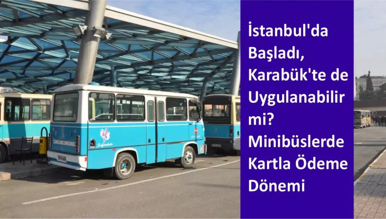 İstanbul’da Başladı, Karabük’te de Uygulanabilir mi? Minibüslerde Kartla Ödeme Dönemi