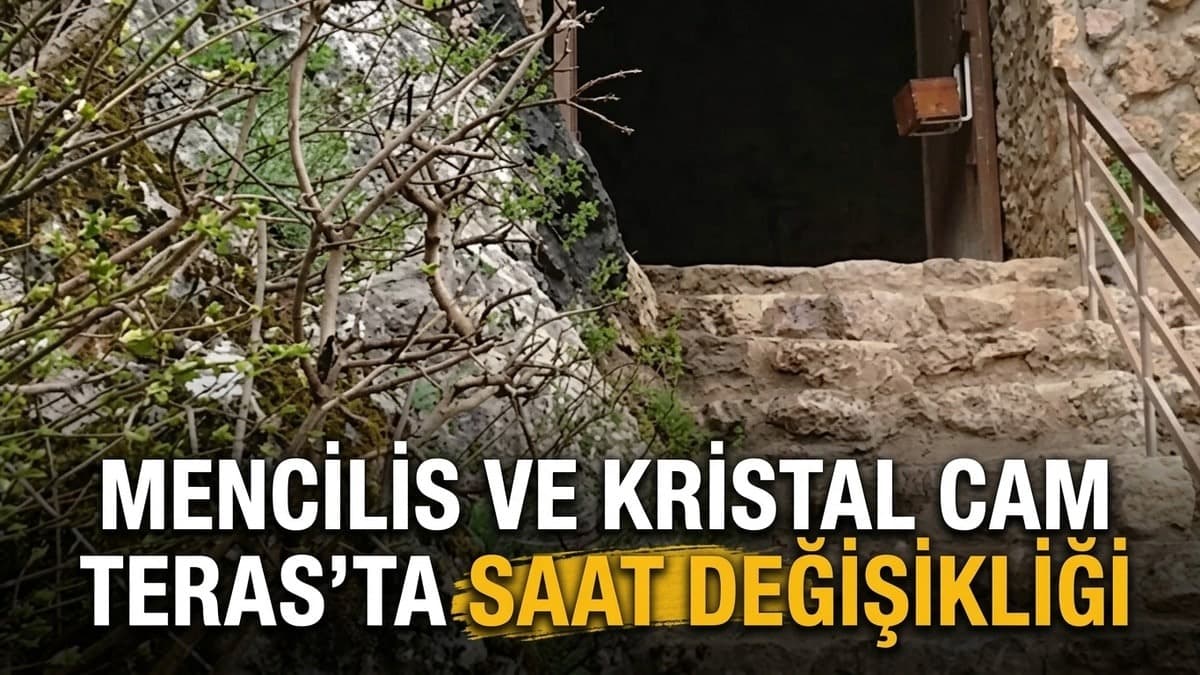 Cam Teras ve Mencilis Mağarası yeni saatlerle açılacak