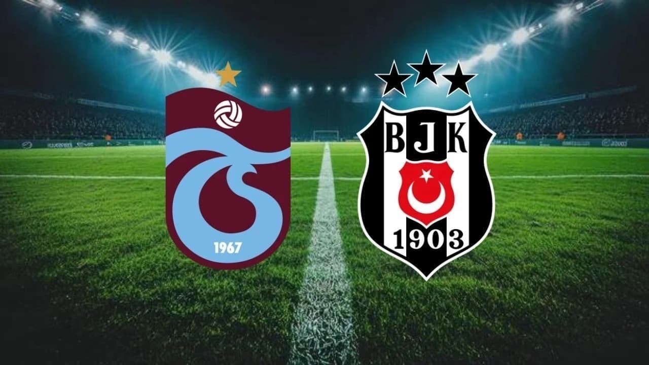 Trabzonspor - Beşiktaş Derbisi Bu Akşam! Saat Kaçta, Hangi Kanalda? İşte Muhtemel 11'ler