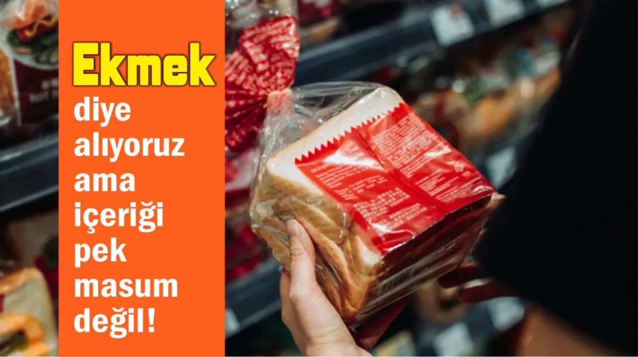 Ekmek diye alıyoruz ama içeriği pek masum değil!