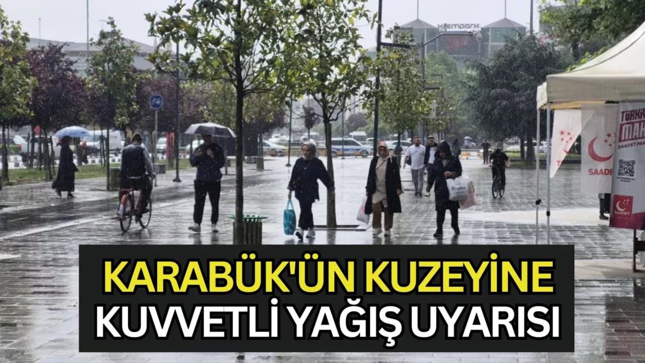 KARABÜK’ÜN KUZEY İLÇELERİ İÇİN KUVVETLİ YAĞIŞ UYARISI
