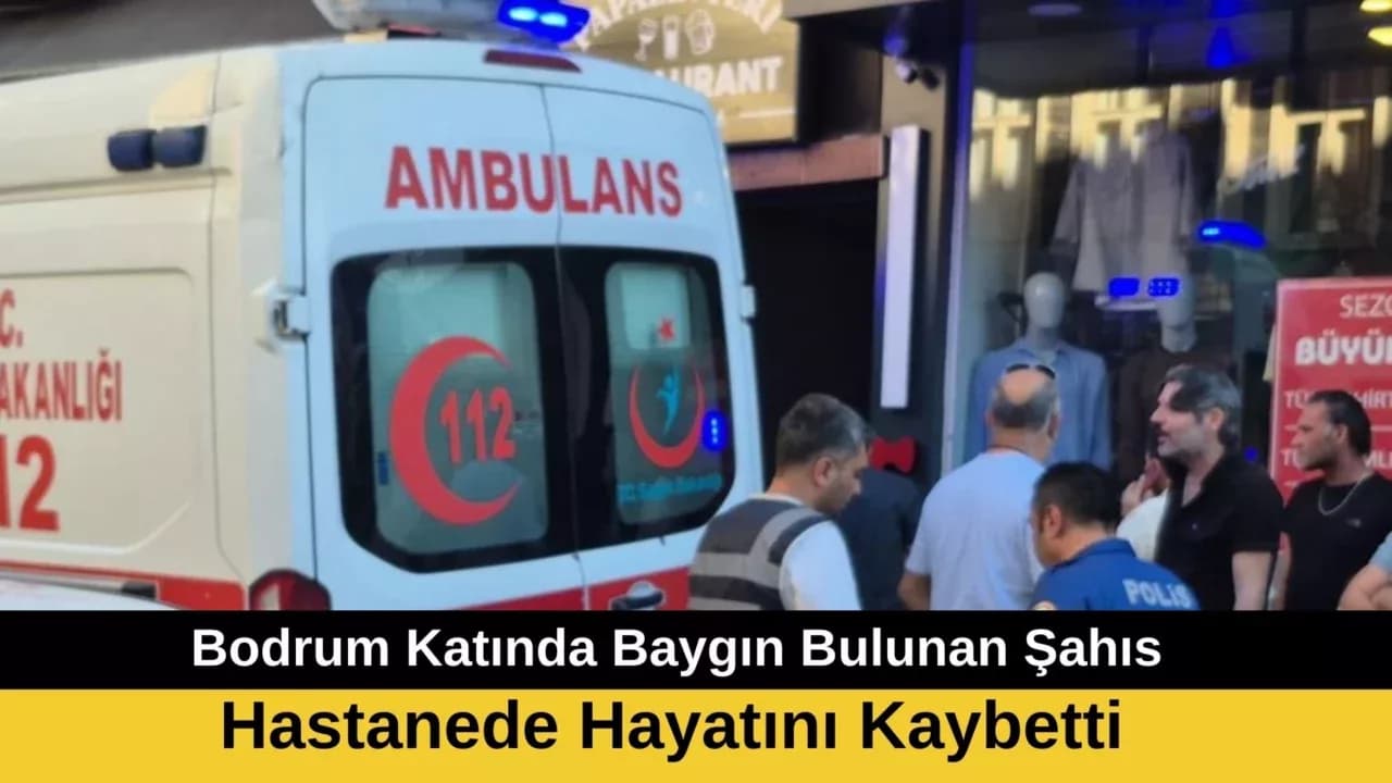 Bodrum Katında Baygın Bulunan Şahıs Hayatını Kaybetti