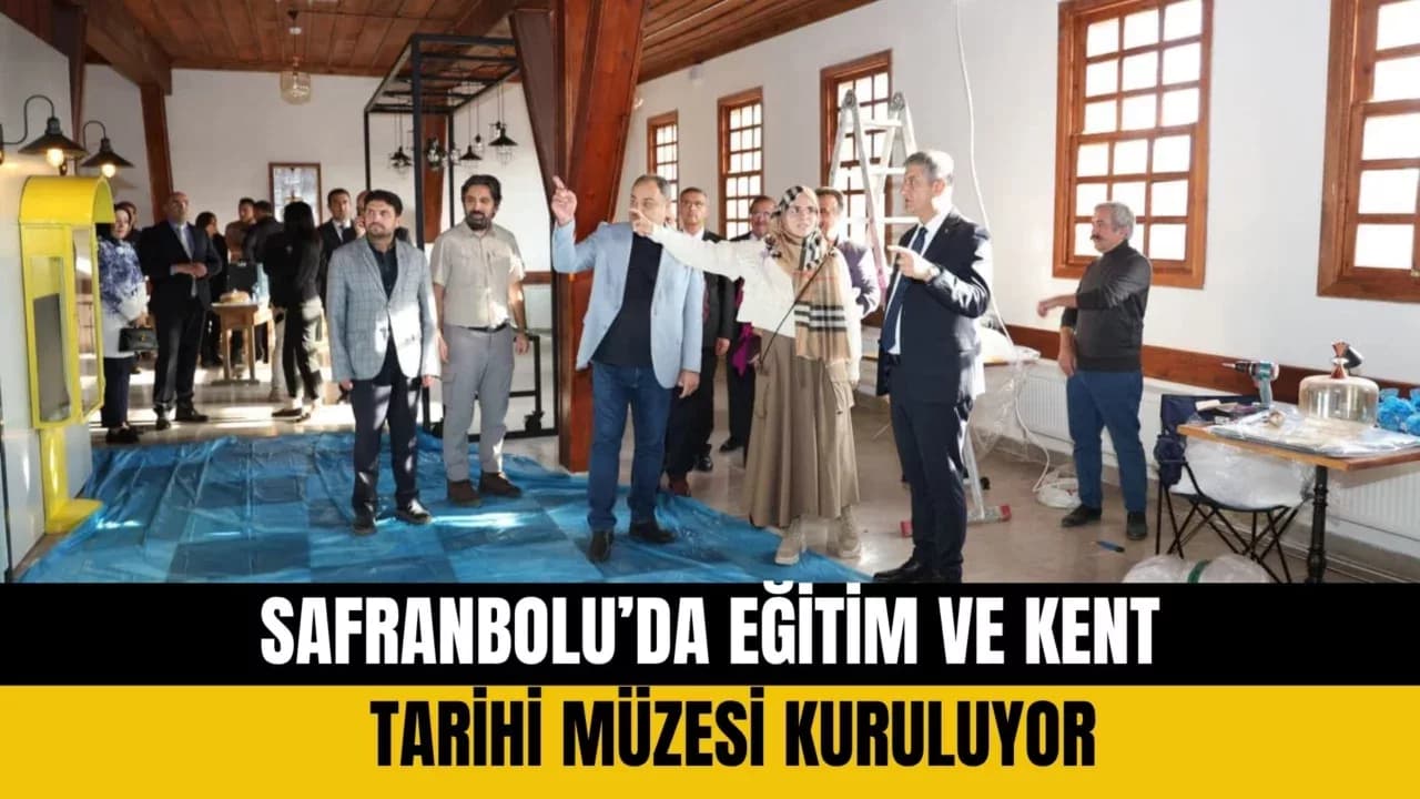 Safranbolu’da Eğitim ve Kent Tarihi Müzesi Kuruluyor