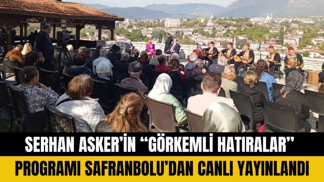 SERHAN ASKER’İN “GÖRKEMLİ HATIRALAR” PROGRAMI SAFRANBOLU’DAN CANLI YAYINLANDI