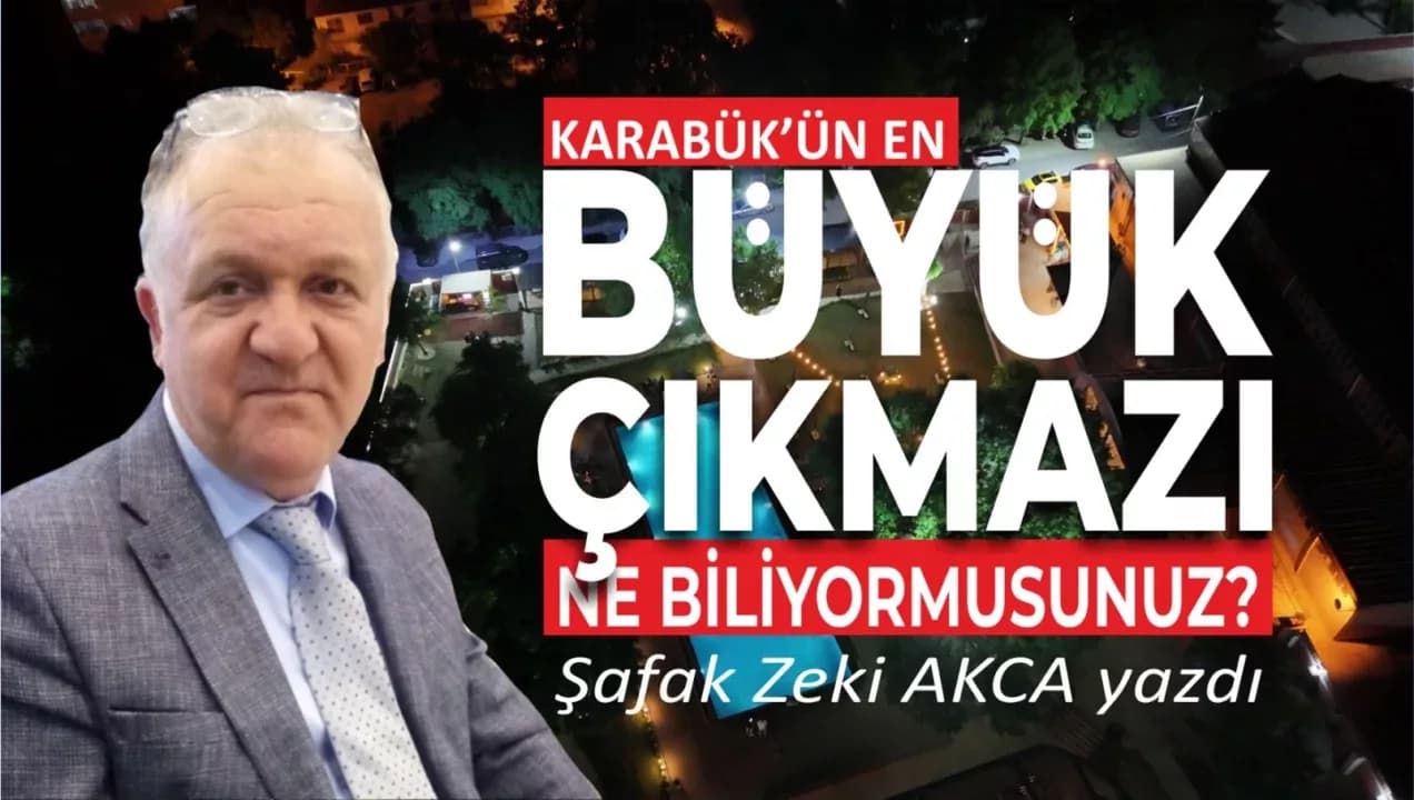Karabük’ün en büyük çıkmazı ne biliyor musunuz?