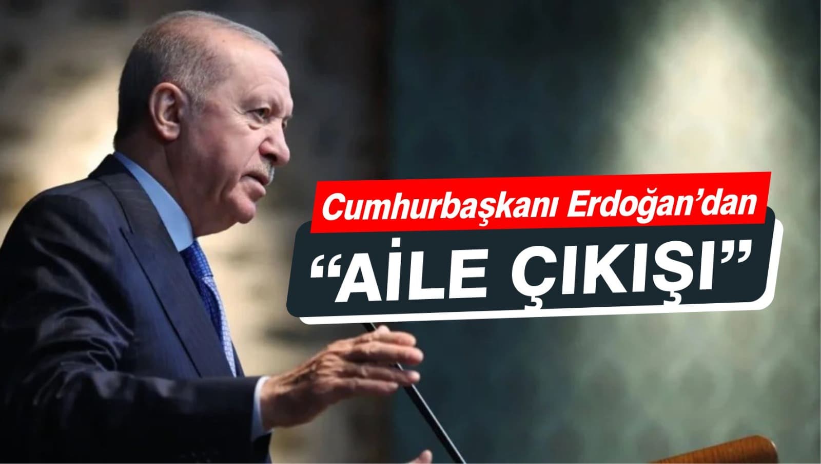 Cumhurbaşkanı Erdoğan'dan "Aile Çıkışı"