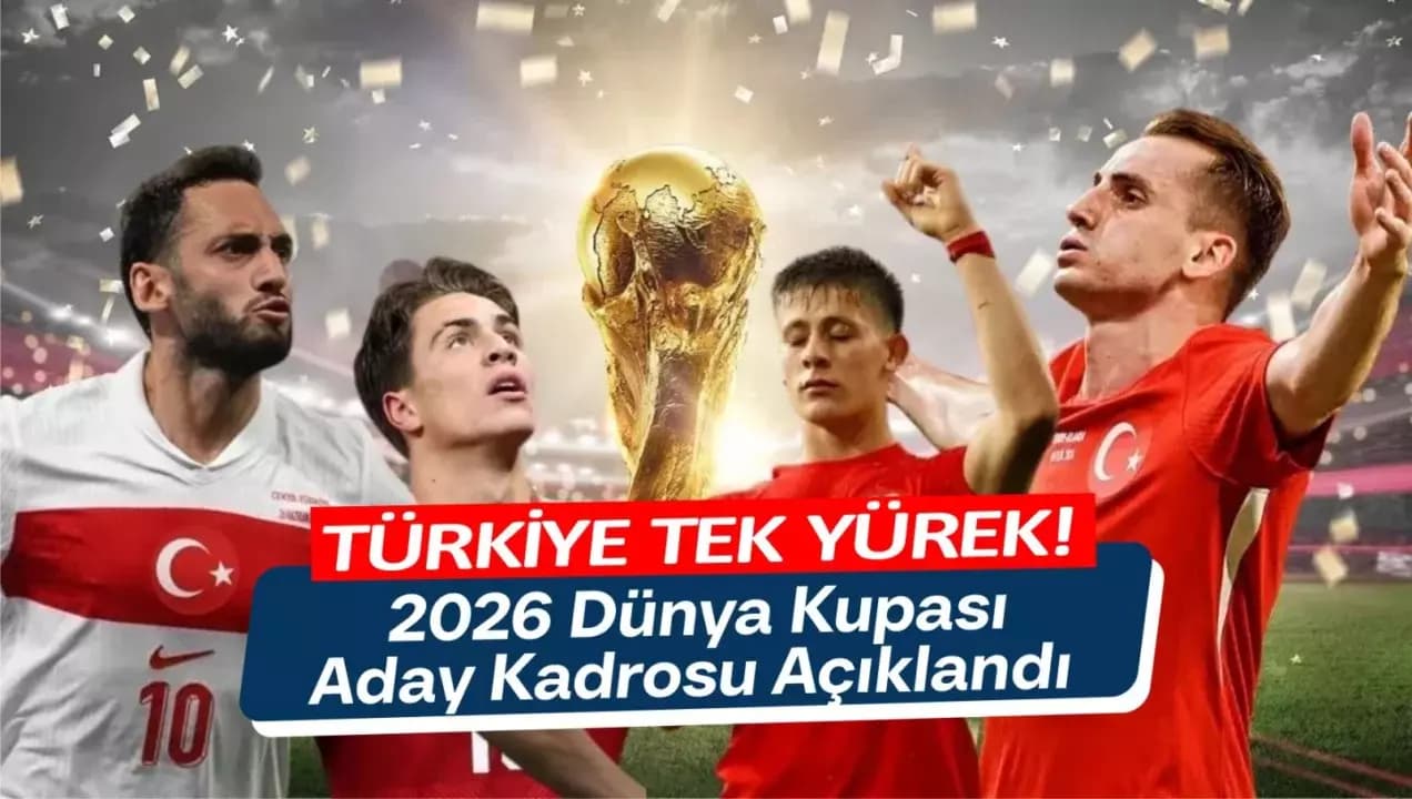 Türkiye Tek Yürek! 2026 Dünya Kupası Aday Kadrosu Açıklandı
