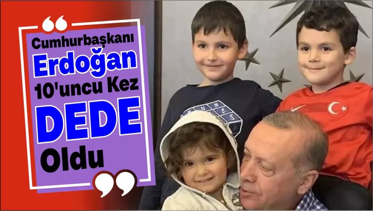 Cumhurbaşkanı Erdoğan 10'uncu Kez Dede Oldu