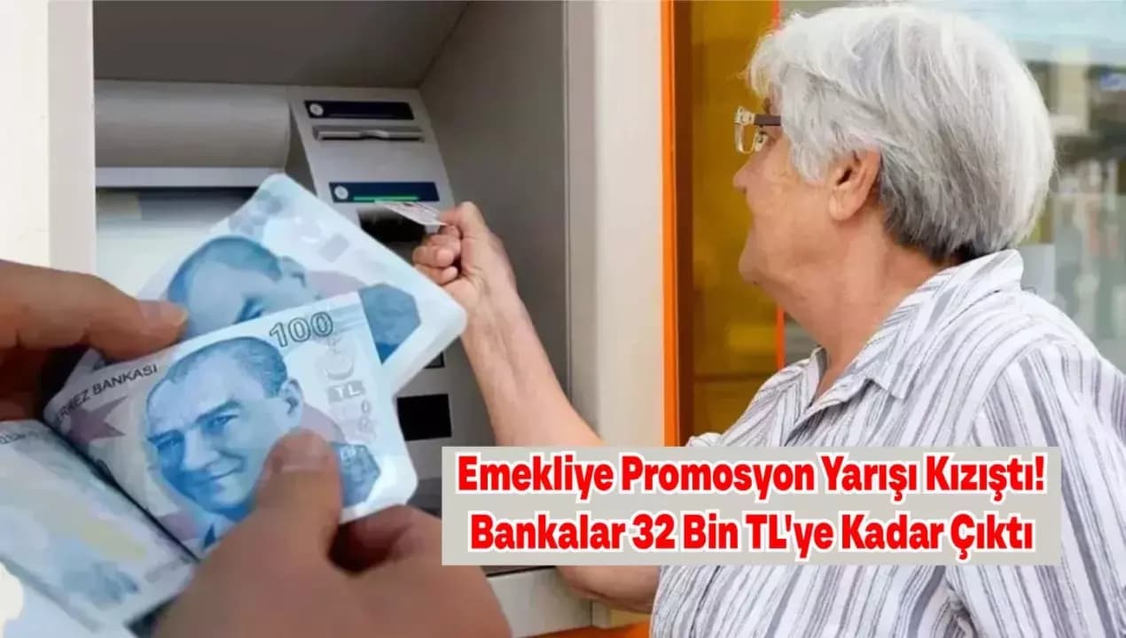 Emekliye Promosyon Yarışı Kızıştı! Bankalar Ödemeleri 32 Bin TL'ye Kadar Yükseltti