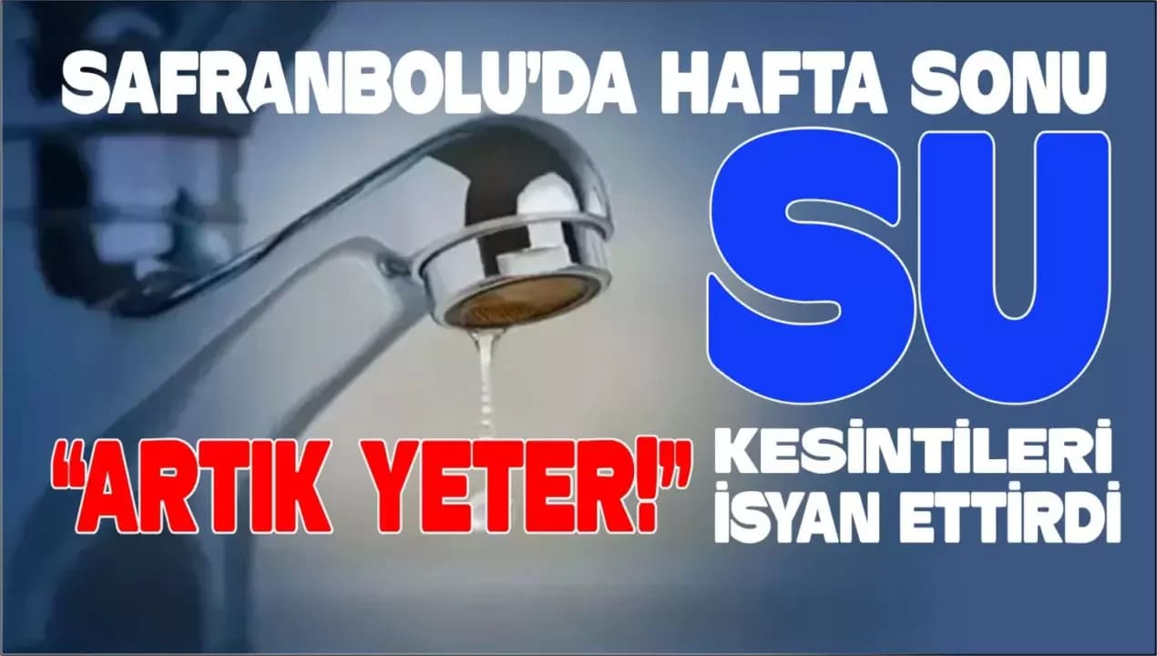 Safranbolu’da Hafta Sonu Su Kesintileri Vatandaşı İsyan Ettirdi: “Artık Yeter!”